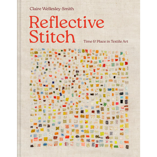 Reflective Stitch, Time and place in textile art, Claire Wellesley-Smith