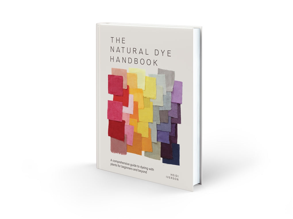 The Natural Dye Handbook: A Comprehensive Guide to Exploring Plant-Based Dyeing Techniques, Heidi Iverson