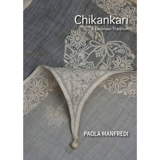 Chikankari: A Lucknawi Tradition, Paola Manfredi