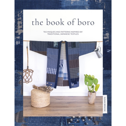 The Book of Boro: Techniques and Patterns Inspired by Traditional Japanese Textiles, Susan Briscoe