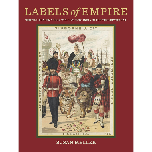Labels of Empire: Textile Trademarks, Windows Into India in the Time of the Raj, Susan Meller