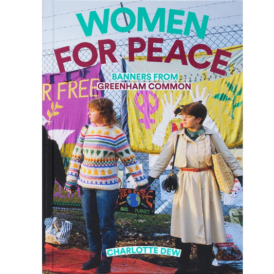 Women for Peace: Banners from Greenham Common, Charlotte Dew