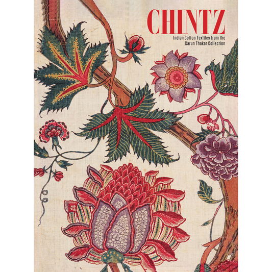 "PRE-ORDER" Chintz: Indian Cotton Textiles from the Karun Thakar Collection, Karun Thakar
