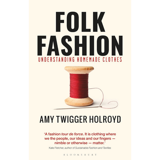 Folk Fashion: Understanding Homemade Clothes, Amy Twigger Holroyd
