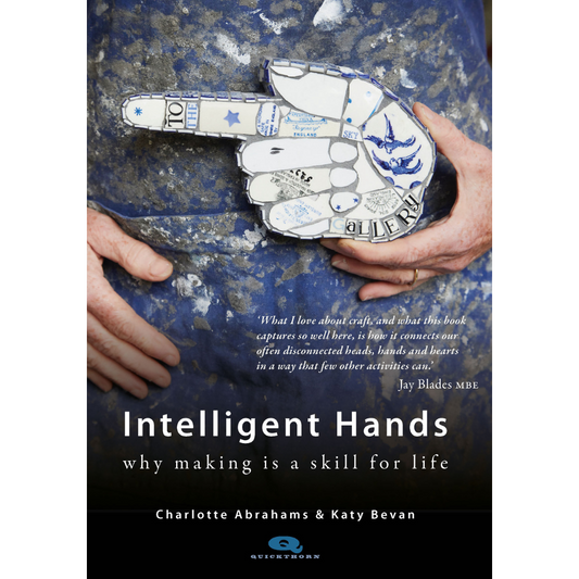 Intelligent Hands: Why Making is a Skill for Life, Charlotte Abrahams and Katy Bevan