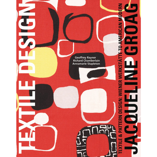 Jacqueline Groag: Textile & Pattern Design, Wiener Werkstätte to American Modern, Geoff Rayner