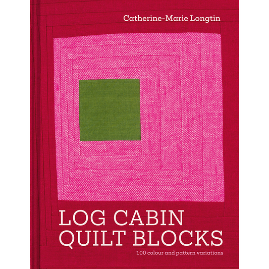 Log Cabin Quilt Blocks, 100 colour and pattern variations, Catherin-Marie Longtin