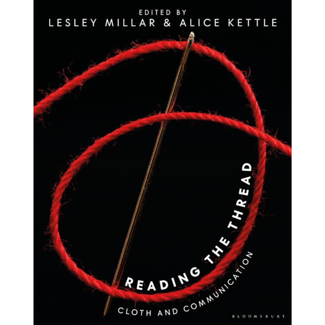 Reading the Thread: Cloth and Communication. Lesley Millar, Alice Kettle