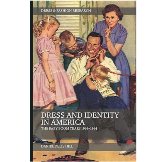 Dress and Identity in America: The Baby Boom Years 1946-1964, Daniel Delis Hill
