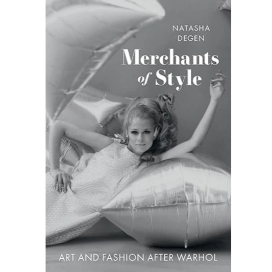 Merchants of Style: Art and Fashion After Warhol, Natasha Dege