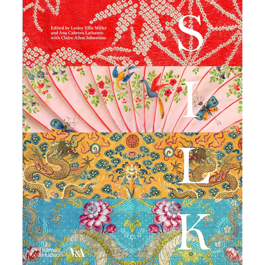 Silk: Fiber, Fabric, and Fashion (V&A Museum), Lesley Ellis Miller, Ana Cabrera Lafuente, and Claire Allen‑Johnstone