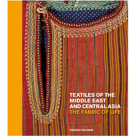 Textiles of the Middle East and Central Asia: The Fabric of Life, Fahmida Suleman
