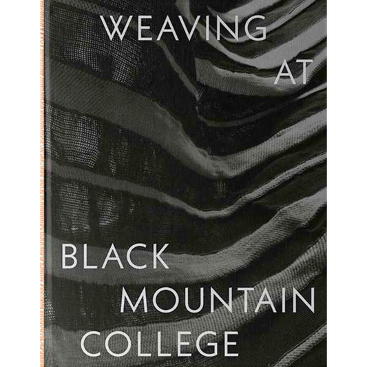 Weaving at Black Mountain College: Anni Albers, Trude Gueronprez, and Their Students, Michael Beggs and Julie J. Thomson