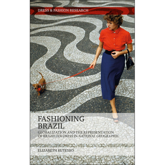 Fashioning Brazil: Globalization and the Representation of Brazilian Dress in National Geographic (Dress and Fashion Research) - Selvedge Magazine