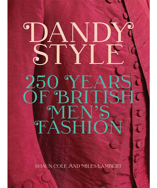 Dandy Style: 250 Years of British Men's Fashion