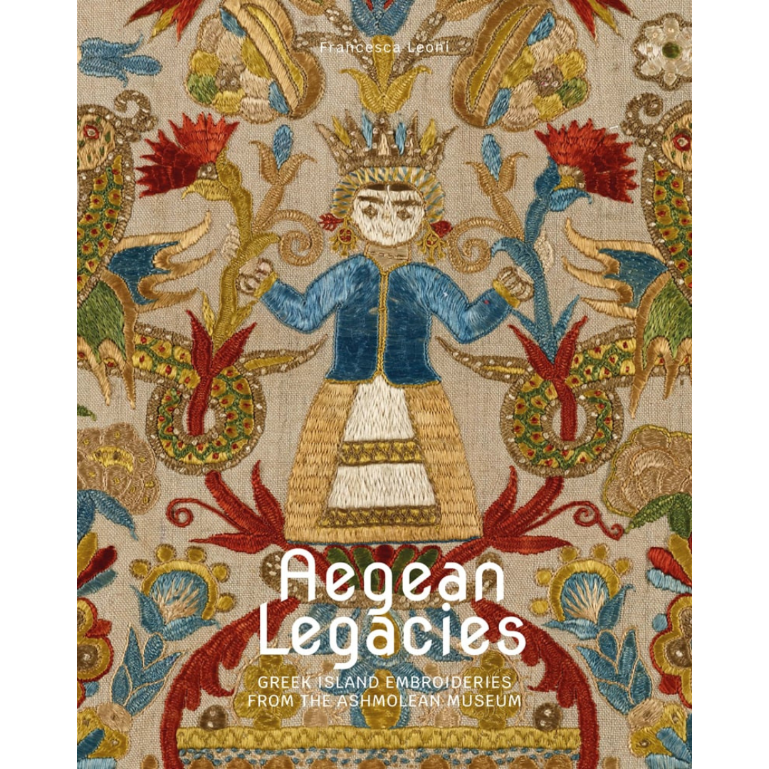 Aegean Legacies: Greek Island Embroideries from the Ashmolean Museum, Francesca Leoni