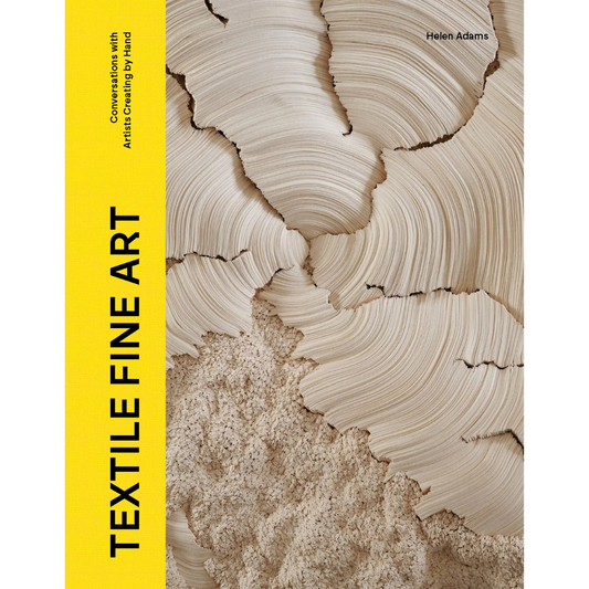 Textile Fine Art: Conversations with Artists Creating by Hand, Emma Adams