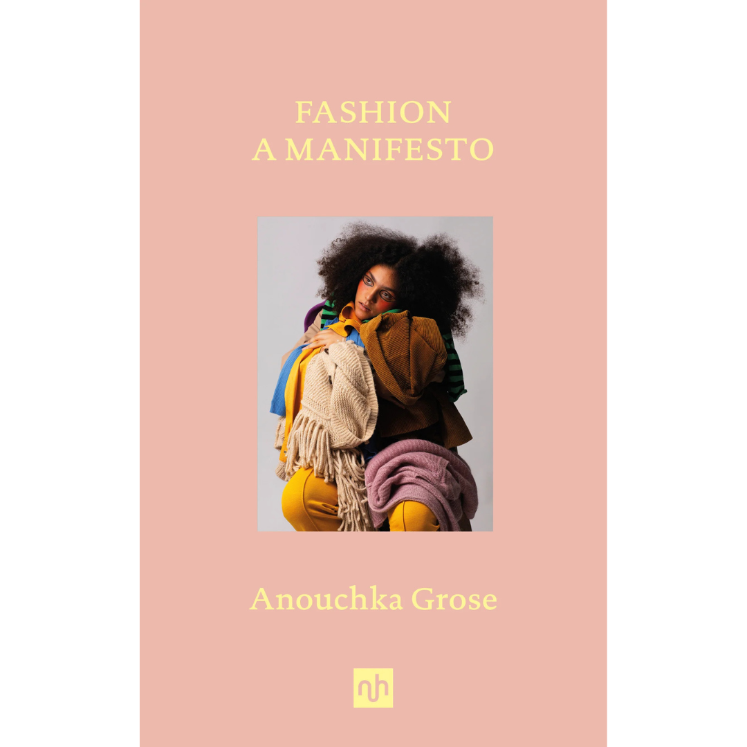 Fashion: A Manifesto, Anouchka Grose