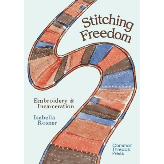 Stitching Freedom: Embroidery and Incarceration, Isabella Rosner