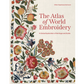 The Atlas of World Embroidery: A Global Exploration of Heritage and Styles, Gillian Vogelsang-Eastwood