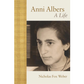 Anni Albers: A Life, Nicholas Fox Weber