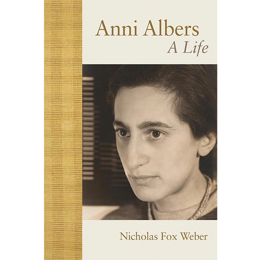 Anni Albers: A Life, Nicholas Fox Weber