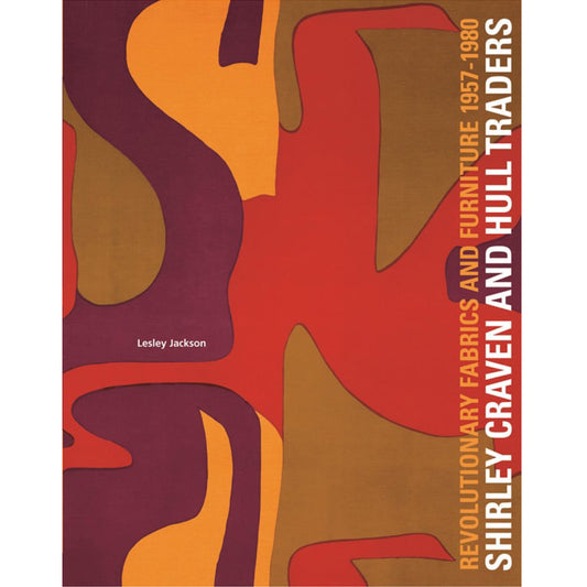 Shirley Craven and Hull Traders: Revolutionary Fabrics and Furniture 1957-1980, Lesley Jackson