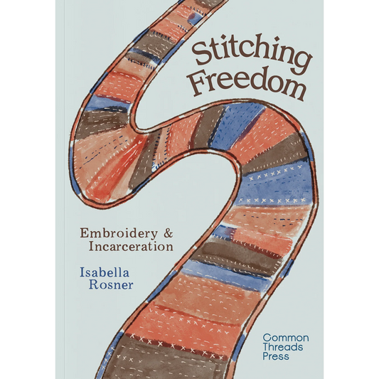 Stitching Freedom: Embroidery and Incarceration, Isabella Rosner
