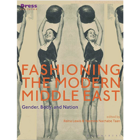 Fashioning the Modern Middle East: Gender, Body, and Nation,  Reina Lewis and Yasmine Nachabe Taan