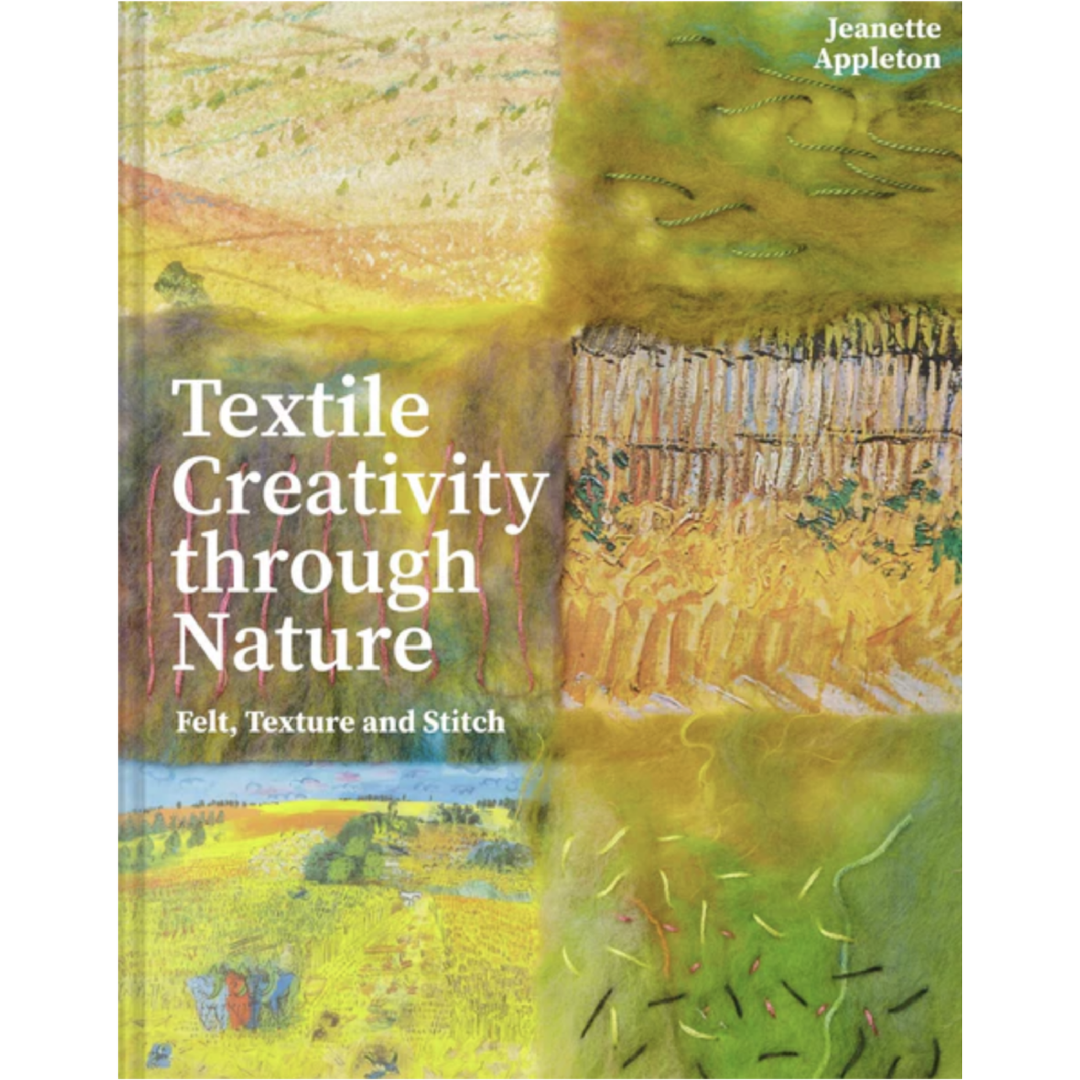 Textile Creativity Through Nature: Felt, Texture and Stitch