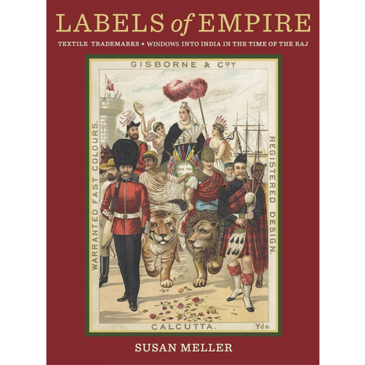 Labels of Empire: Textile Trademarks: Windows into India in the Time of the Raj