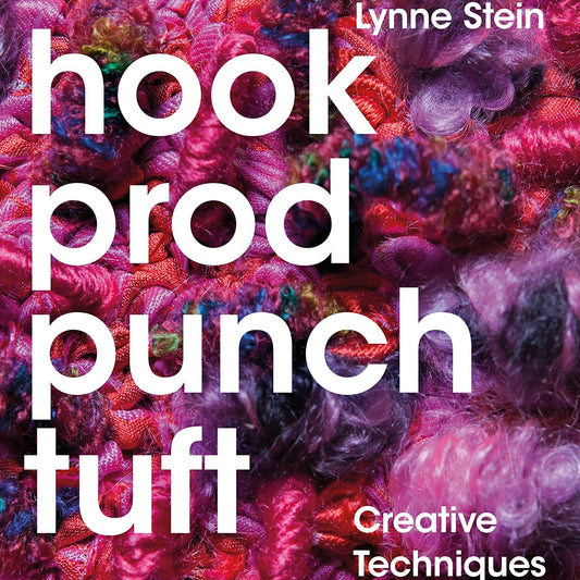 Hook, Prod, Punch, Tuft: Creative Techniques With Fabric and Fibre