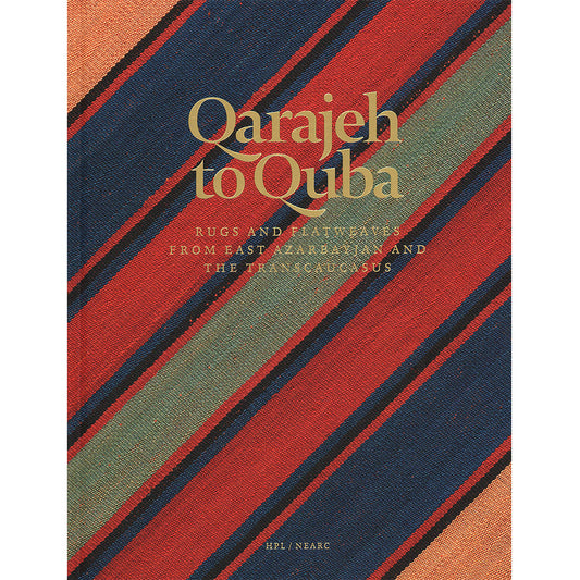 Qarajeh to Quba:Rugs and Flatweaves from East Azarbayjan and the Transcaucasus, Raoul E. Tschebull